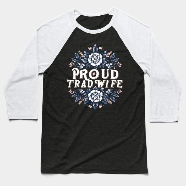 Proud Trad Wife Baseball T-Shirt by SubtleSplit